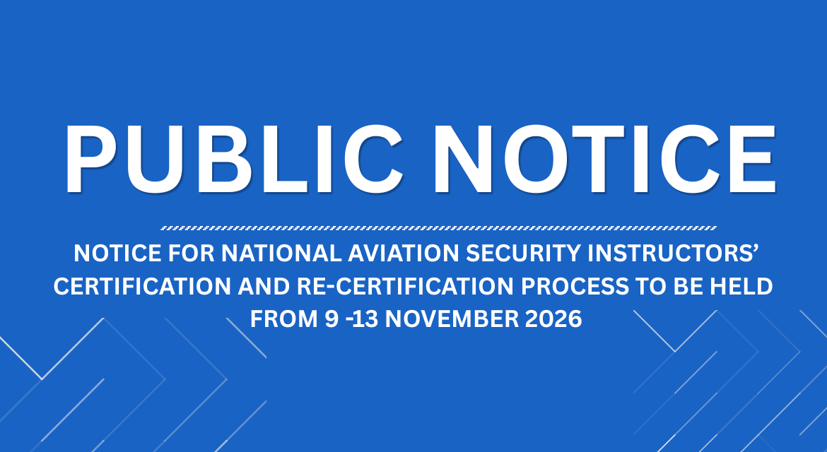 NOTICE FOR NATIONAL AVIATION SECURITY INSTRUCTORS’ CERTIFICATION AND RE-CERTIFICATION PROCESS TO BE HELD  FROM 9 -13 NOVEMBER 2026